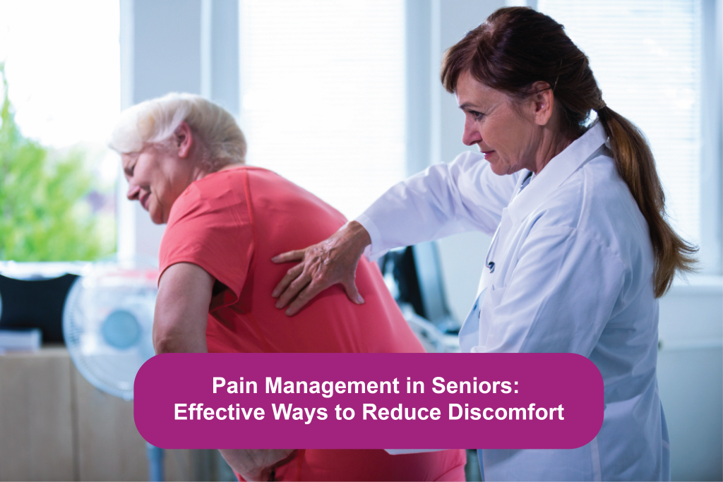 Pain Management in Seniors Effective Ways to Reduce Discomfort